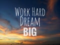 Inspirational motivational quote - Work hard, dream big. With blurry background of dramatic and colorful sky clouds view. Royalty Free Stock Photo