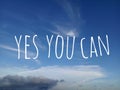 Inspirational motivational quote - Yes you can. With simple text messages  design written on bright blue sky background. Royalty Free Stock Photo