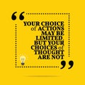 Inspirational motivational quote. Your choice of actions may be