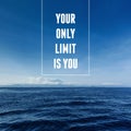 Inspirational and motivational quote. Your Only Limit is You Royalty Free Stock Photo