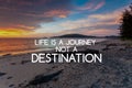 Motivational quotes - Life is a journey not a destination