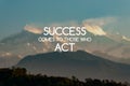 Motivational quotes - Success comes to those who act. Blurry background