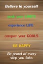 Inspirational motivational words - Believe in yourself, push your limits, experience life, conquer your goals, be happy. Be proud