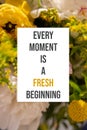 Inspirational poster Every moment is a fresh beginning Royalty Free Stock Photo