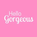 Inspirational quote and Affirmation: Hello Gorgeous