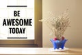 Inspirational quote `Be awesome today