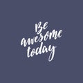 Inspirational quote Be awesome today. Lettering phrase. Black ink. Vector illustration. Isolated on white background