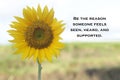 Inspirational quote - Be the reason someone feels seen, heard, and supported. On soft yellow background of sunflower in field. Royalty Free Stock Photo