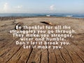 Inspirational quote - Be thankful for all the struggles you go through. They make you stronger, wiser and humble. Royalty Free Stock Photo