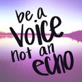 Inspirational Quote - Be a voice not an echo Royalty Free Stock Photo