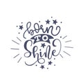 Inspirational quote Born to shine. Lettering phrase. Black ink. Vector illustration. Isolated on white background