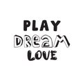 Inspirational quote for children. Play Dream Love.