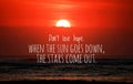 Inspirational quote - Do not lose hope.When the sun goes down, the stars come out. With blurry sunset background over the sea.