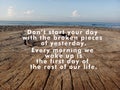 Inspirational quote - Do not start your day with the broken pieces of yesterday. Royalty Free Stock Photo
