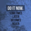 Inspirational quote `Do it now,sometimes later becomes never` Royalty Free Stock Photo