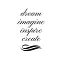 Inspirational Quote: Dream, Imagine, Inspire, Create