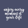 Inspirational quote Enjoy every moment of your life. Lettering phrase. Black ink. Vector illustration Royalty Free Stock Photo