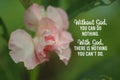 Inspirational quote - Without God, you can do nothing. With God, there is nothing you cannot do. With beautiful pink flower. Royalty Free Stock Photo