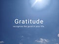Inspirational quote - Gratitude, recognize the good in your life. With background of sunlight and bright & clean blue sky. Royalty Free Stock Photo
