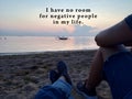 Inspirational quote - I have no room for negative people in my life. With background of blurry relax feet of two best friends.