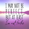 Inspirational Quote - I may not be perfect but at least i`m not fake Royalty Free Stock Photo