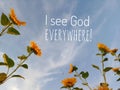 Inspirational quote - I see God everywhere. With beautiful frame of sunflowers background on white clouds and bright blue sky