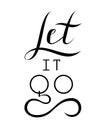 Inspirational quote Let it go. Handdrawn vector lettering