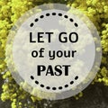 Inspirational quote `Let go of your past` Royalty Free Stock Photo