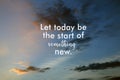 Inspirational quote - Let today be the start of something new. On blurry background of colorful sunset sunrise sky clouds. Royalty Free Stock Photo