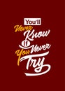 Inspirational quote, lettering typography, youll never know if you never try