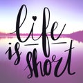 Inspirational Quote - Life is Short Royalty Free Stock Photo