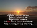 Inspirational quote - Mistakes make us human. Failure help us grow. Hope keeps us going. And love is the reason we are alive.