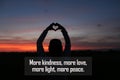 Inspirational quote - More kindness, more love, more light and peace. With silhouette of person holding a heart shaped hands