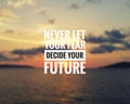 Inspirational quote - Never let your fear decide your future Royalty Free Stock Photo