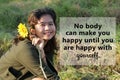 Inspirational quote - No body can make you happy until you are happy with yourself. With young woman holding sunflower in hand. Royalty Free Stock Photo