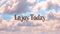 Inspirational quote on a sky with the text enjoy today. Message or card. Concept of inspiration. Positive phrase. Poster, card, Royalty Free Stock Photo