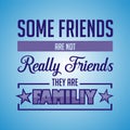 Inspirational quote. Some friends are not really friends, they are familiy