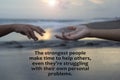 Inspirational quote - The strongest people make time to help others, even they are struggling with their own personal problems. Royalty Free Stock Photo