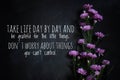 Inspirational quote - Take life day by day and be grateful for the little things. Do not worry about things you cannot control. Royalty Free Stock Photo