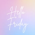 Inspirational quote with the text Hello Friday. Message or card. Concept of inspiration. Positive phrase. Poster, card, banner