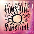 Inspirational Quote - You are my sunshine my only sunshine