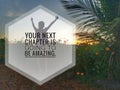 Inspirational quote - Your next chapter is going to be amazing. With silhouette of a girl standing with hope and freedom.