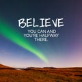 Life inspirational quotes - Believe you can and you`re halfway there Royalty Free Stock Photo