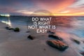 Inspirational quotes - Do what is right not what is easy