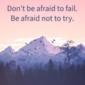 inspirational quotes Don`t Be Afraid To Fail. Be Afraid Not To Try motivational quotes Royalty Free Stock Photo
