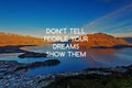 Life quotes - Don`t tell people your dreams show them Royalty Free Stock Photo