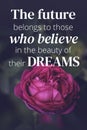 Inspirational quotes. The future belongs to those who believe in the beaty of their dreams