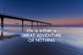 Life quotes - Life is either a great adventure or nothing