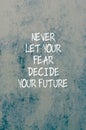 Inspirational quotes - Never let your fear decide your future.