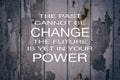 The past cannot be change, the future is yet in your power life quotes Royalty Free Stock Photo